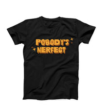 Load image into Gallery viewer, Pobody&#39;s Nerfect T-Shirt
