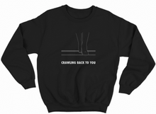 Load image into Gallery viewer, Crawling back to you Sweatshirt
