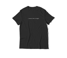 Load image into Gallery viewer, Can&#39;t Think Straight T-Shirt
