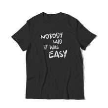 Load image into Gallery viewer, Nobody Said It Was Easy T-Shirt
