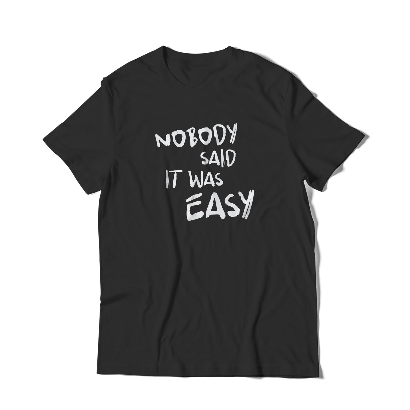 Nobody Said It Was Easy T-Shirt