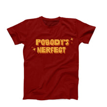 Load image into Gallery viewer, Pobody&#39;s Nerfect T-Shirt
