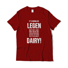 Load image into Gallery viewer, Legen-Dairy T-Shirt
