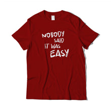 Load image into Gallery viewer, Nobody Said It Was Easy T-Shirt
