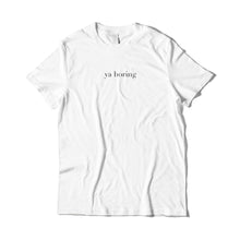 Load image into Gallery viewer, Ya Boring Minimal T-Shirt
