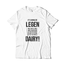 Load image into Gallery viewer, Legen-Dairy T-Shirt
