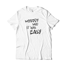 Load image into Gallery viewer, Nobody Said It Was Easy T-Shirt
